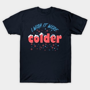 i wish it were colder T-Shirt